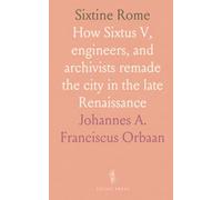 Sixtine Rome: How Sixtus V, engineers, and archivists remade the city in the late Renaissance