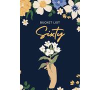 Sixty Bucket List Journal: Six Decades, New Adventures,The Perfect 60th Birthday Gift for Women - 1960 Edition Bucket List Notebook /Celebrate 60 Years of Life, Love & Adventure