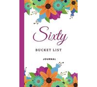 Sixty Bucket List Journal: Six Decades, New Adventures,The Perfect 60th Birthday Gift for Women - 1960 Edition Bucket List Notebook