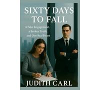 Sixty Days to Fall: A Fake Engagement, a Broken Truth, and One Real Heart