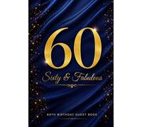 Sixty & Fabulous: 60th Birthday Guest Book for Family and Friends to Share Wishes, Memories and Advice