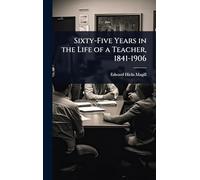 Sixty-Five Years in the Life of a Teacher, 1841-1906