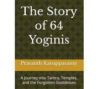 Sixty-Four Goddesses: Tantra, Temples, and the Women Written Out of History