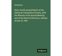 Sixty-fourth Annual Report of the American Colonization Society, with the Minutes of the Annual Meeting and of the Board of Directors, January 18 and 19, 1881