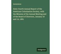 Sixty-fourth Annual Report of the American Colonization Society, with the Minutes of the Annual Meeting and of the Board of Directors, January 18 and 19, 1881