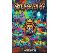SIXTY-SEVEN 67: Notebook 120 pages 6'9'
