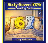 Sixty Seven IYKYK Coloring Book: Cozy Bedrooms & Relaxing Night Adventures for Kids, Tweens & Teens Six Seven 6 7 Coloring Book (6 7 Coloring Book Meme Madness)