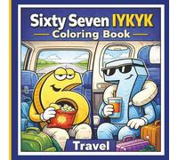 Sixty Seven IYKYK Travel Coloring Book: 6..7 Fun Book Travel Adventures & Viral Meme Fun for Kids, Tweens & Teens | 120+ Pages of Viral Trend IYKYK Meme Madness (6 7 Coloring Book Meme Madness)