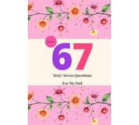 Sixty-Seven Questions For My Dad: A Guided Journal for Teen Girls to Learn, Grow, and Feel Supported