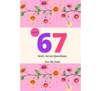 Sixty-Seven Questions For My Dad: A Guided Journal for Teen Girls to Learn, Grow, and Feel Supported