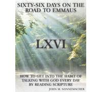Sixty-Six Days on the Road to Emmaus: How to Get Into The Habit of Talking With God Every Day By Reading Scripture