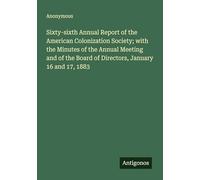 Sixty-sixth Annual Report of the American Colonization Society; with the Minutes of the Annual Meeting and of the Board of Directors, January 16 and 17, 1883