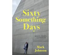Sixty-Something Days: Essays, Poems, and Fiction