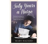 Sixty Years a Nurse: A Moving 1950s Nursing Memoir of Growth and Discovery