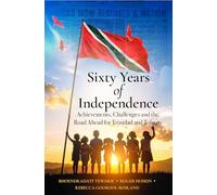 Sixty Years of Independence: Achievements, Challenges and the Road Ahead for Trinidad and Tobago