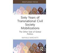 Sixty Years of Transnational Civil Society Mobilizations: The Other Side of Global Politics (Innovations in International Affairs)
