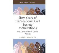 Sixty Years of Transnational Civil Society Mobilizations: The Other Side of Global Politics (Innovations in International Affairs)