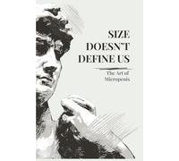 Size doesn't define us - The Art of Micropenis: A Simple Guide to Life with a Micropenis - Lined Notebook for Laughs and Pranks