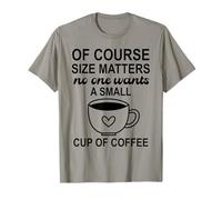 Size of Course Matters No One Wants a Small Cup of Coffee Camiseta