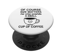 Size of Course Matters No One Wants a Small Cup of Coffee PopSockets PopGrip Adhesivo