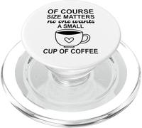 Size of Course Matters No One Wants a Small Cup of Coffee PopSockets PopGrip para MagSafe