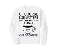 Size of Course Matters No One Wants a Small Cup of Coffee Sudadera