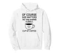 Size of Course Matters No One Wants a Small Cup of Coffee Sudadera con Capucha