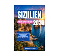 SIZIILIEN REISEFÜHRER 2026: Eine tiefe Reise durch antike Städte, vulkanische Landschaften, Küstenschönheit und die lebendigen Traditionen der faszinierendsten Insel Italiens