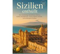 Sizilien enthüllt: Der komplette Reiseführer 2025 zu Italiens Wunderinsel - Kultur, Küche, Strände und verborgene Schätze