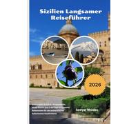 Sizilien Langsamer Reiseführer 2026: Verborgene Schätze, Küstendörfer, lokale Küche und 7-10 Tage entspannte Reiserouten für ein authentisches italienisches Inselerlebnis