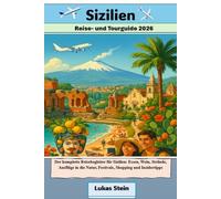 Sizilien Reise- und Tourguide 2026: Der komplette Reisebegleiter für Sizilien: Essen, Wein, Strände, Ausflüge in die Natur, Festivals, Shopping und ... Begleiter für authentische Abenteuer)