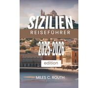 SIZILIEN REISEFÜHRER 2025 - 2026: Ein Paradies der Kultur und Schönheit