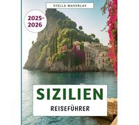 Sizilien Reiseführer 2025-2026: Eine Reise durch Geschichte, Kultur, Essen und verborgene Schätze