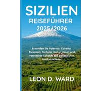 SIZILIEN REISEFÜHRER 2025/2026: Erkunden Sie Palermo, Catania, Taormina, Strände, Kultur, Essen und versteckte Schätze des italienischen Inselparadieses