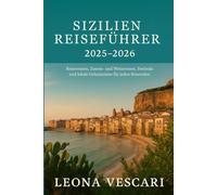 SIZILIEN REISEFÜHRER 2025-2026: Reiserouten, Essens- und Weinrouten, Festivals und lokale Geheimnisse für jeden Reisenden