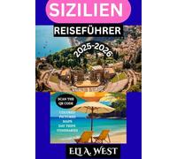 SIZILIEN REISEFÜHRER 2025-2026: Top-Attraktionen, Geheimtipps und lokale Einblicke für eine unvergessliche Reise