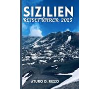 SIZILIEN REISEFÜHRER 2025: Das Beste von Palermo, Taormina, dem Ätna und versteckten Juwelen auf Italiens faszinierendster Insel