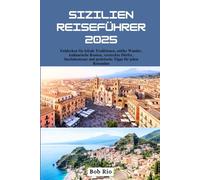 Sizilien Reiseführer 2025: Entdecken Sie lokale Traditionen, antike Wunder, kulinarische Routen, versteckte Dörfer, Inselabenteuer und praktische Tipps für jeden Reisenden
