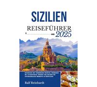 SIZILIEN REISEFÜHRER 2025: Entdecken Sie verborgene Schätze, probieren Sie authentische Aromen und erleben Sie unvergessliche Momente in Süditalien
