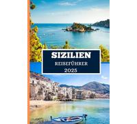 SIZILIEN REISEFÜHRER 2025: Erkunden Sie die versteckten Schätze der Insel, die ikonischen Aussichten und das Leben vor Ort