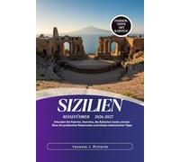 SIZILIEN-REISEFÜHRER 2026-2027: Erkunden Sie Palermo, Taormina, die Äolischen Inseln und den Ätna mit praktischen Reiserouten und lokalen kulinarischen Tipps