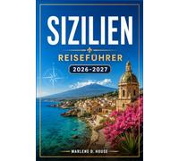 SIZILIEN REISEFÜHRER 2026-2027: Planen Sie Ihre Route durch Palermo, Taormina und zum Ätna mit praktischen Reiserouten und Transporttipps.