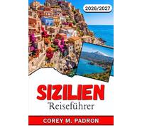 SIZILIEN REISEFÜHRER 2026-2027: Wo man übernachten, was man essen, wie man sich fortbewegen und welche Erlebnisse sich in jeder Ecke der Insel lohnen, erfahren Sie hier.