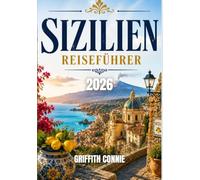 SIZILIEN REISEFÜHRER 2026: Antike Städte, Küsten Abenteuer und verborgene Mittelmeerregionen