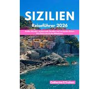 SIZILIEN Reiseführer 2026: Antike Wunder, pulsierende Straßen und versteckte Ecken: Eine Reise durch das Mittelmeer