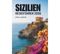 SIZILIEN REISEFÜHRER 2026: Entdecken Sie die charmanten und traditionsreichen Inseln Italiens