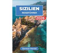 SIZILIEN REISEFÜHRER 2026: Entdecken Sie die reiche Geschichte der Insel, ihre lebhaften Dörfer, antiken Sehenswürdigkeiten, kristallklaren Gewässer und unvergesslichen kulinarischen Genüsse.