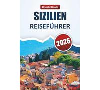 SIZILIEN REISEFÜHRER 2026: Entdecken Sie Top-Strände, historische Städte, lokale Küche und Outdoor-Abenteuer auf Italiens Insel der Schönheit