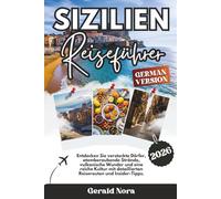Sizilien-Reiseführer 2026: Entdecken Sie versteckte Dörfer, atemberaubende Strände, vulkanische Wunder und eine reiche Kultur mit detaillierten Reiserouten und Insider-Tipps. (NORA TRAVELS)
