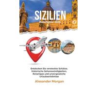 SIZILIEN REISEFÜHRER 2026: Entdecken Sie versteckte Schätze, historische Sehenswürdigkeiten, Reisetipps und unvergessliche Urlaubserlebnisse